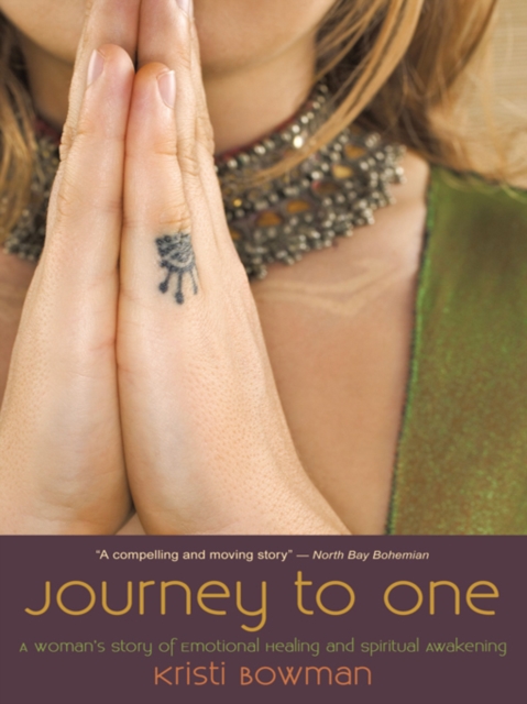 Journey to One : A Woman'S Story of Emotional Healing and Spiritual Awakening, EPUB eBook