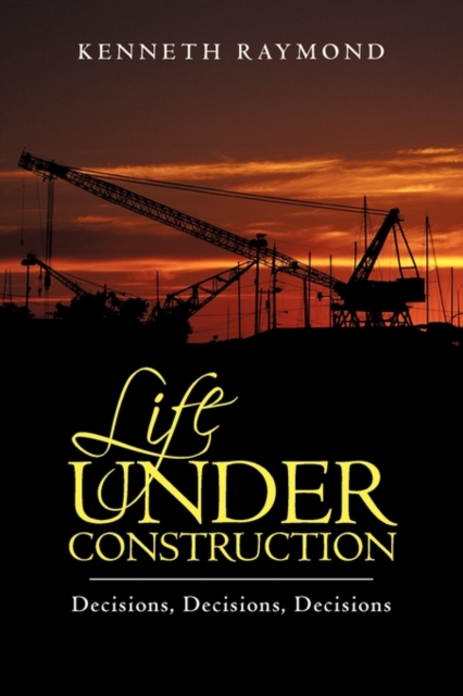 Life Under Construction : Decisions, Decisions, Decisions, Paperback / softback Book