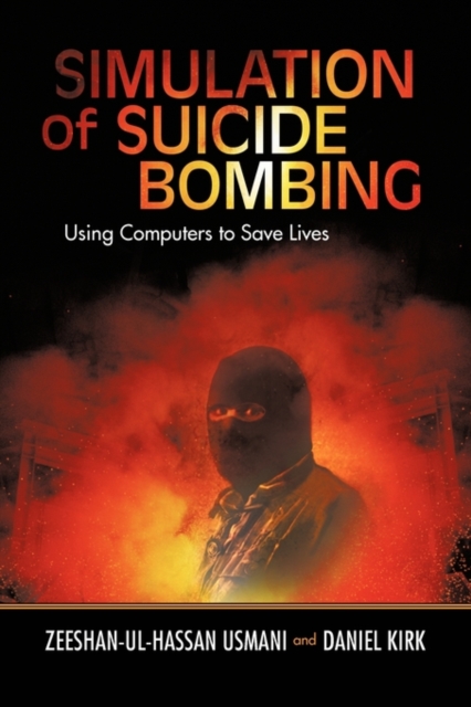 Simulation of Suicide Bombing : Using Computers to Save Lives, Paperback / softback Book