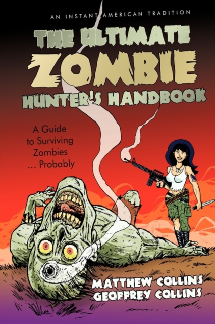 The Ultimate Zombie Hunter's Handbook : A Guide to Surviving Zombies ... Probably, Paperback / softback Book