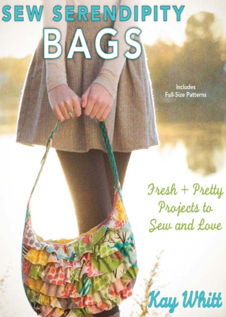 Sew Serendipity Bags : Fresh and Pretty Projects to Sew and Love, EPUB eBook