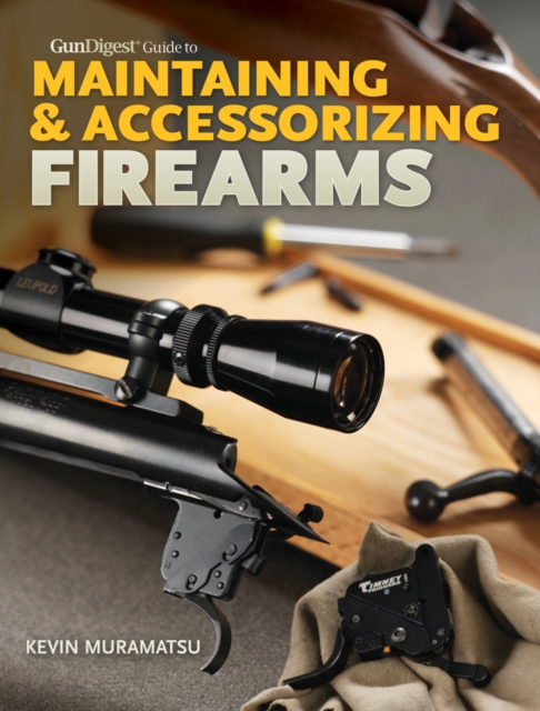 Gun Digest Guide to Maintaining & Accessorizing Firearms, EPUB eBook