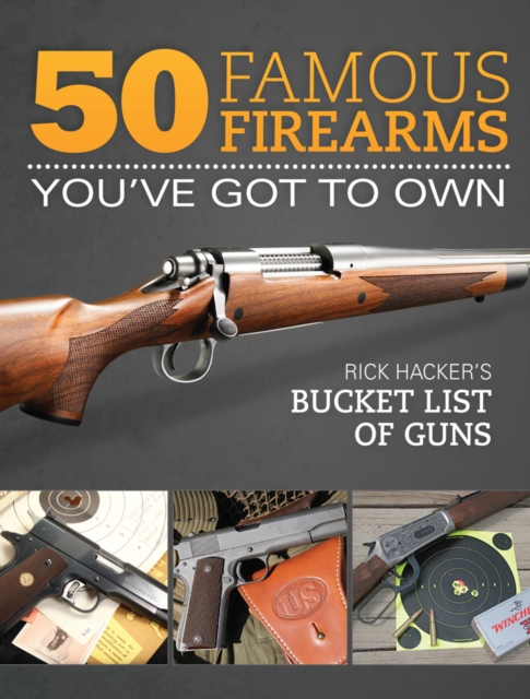 50 Famous Firearms You've Got to Own : Rick Hacker's Bucket List of Guns, EPUB eBook