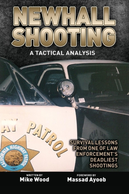 Newhall Shooting - A Tactical Analysis : An inside look at the most tragic and influential police gunfight of the modern era, Paperback / softback Book