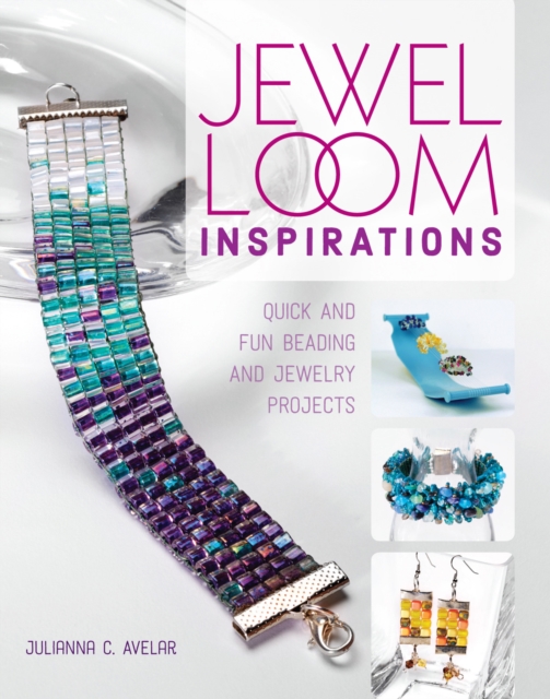 Jewel Loom Inspirations : Quick and Fun Beading and Jewelry Projects, Paperback / softback Book