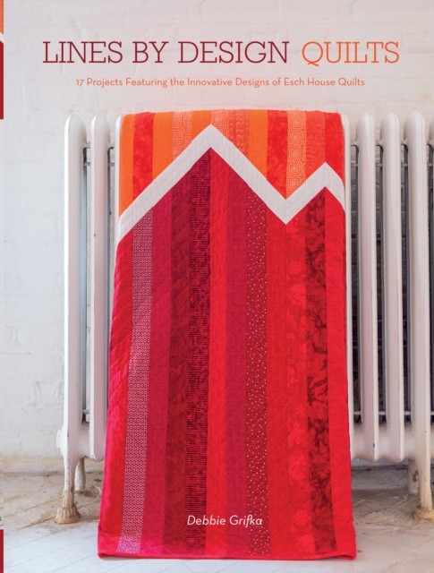 Lines by Design Quilts : 17 Projects Featuring the Innovative Designs of Esch House Quilts, Paperback / softback Book