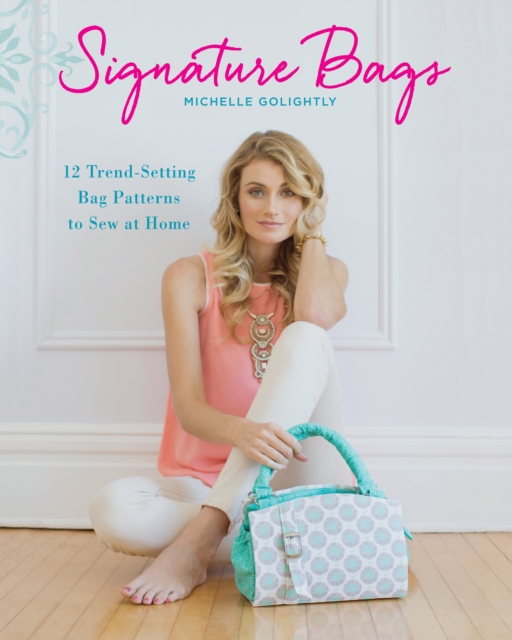 Signature Bags : 12 Trend-Setting Bag Patterns to Sew at Home, Paperback / softback Book