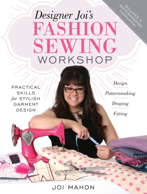 Designer Joi's Fashion Sewing Workshop : Practical Skills for Stylish Garment Design, Paperback / softback Book