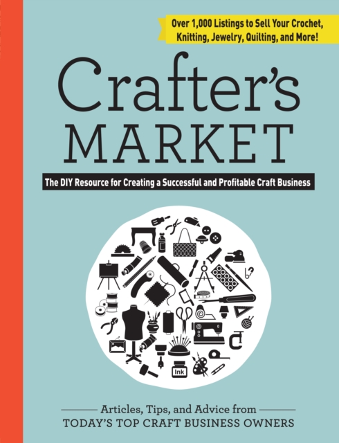 Crafter's Market 2017 : The DIY Resource for Creating a Successful and Profitable Craft Business, Paperback / softback Book