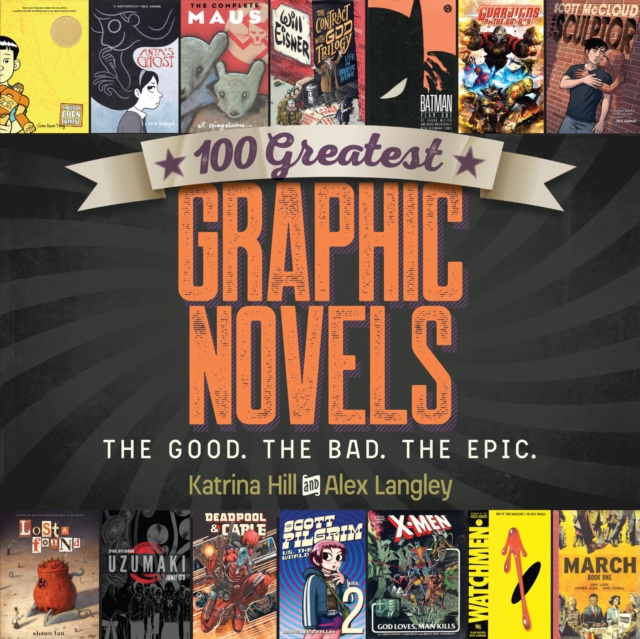 100 Greatest Graphic Novels : The Good, The Bad, The Epic, Paperback / softback Book