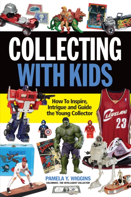 Collecting With Kids : How To Inspire, Intrigue and Guide the Young Collector, Paperback / softback Book