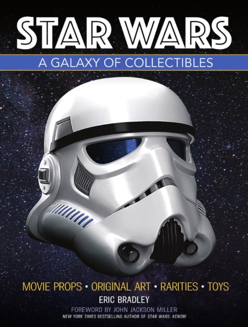 Star Wars - A Galaxy of Collectibles : Movie Props, Original Art, Rarities, Classic Toys, Hardback Book