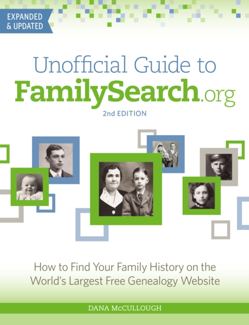 Unofficial Guide to FamilySearch.org : How to Find Your Family History on the World's Largest Free Genealogy Website, Paperback / softback Book