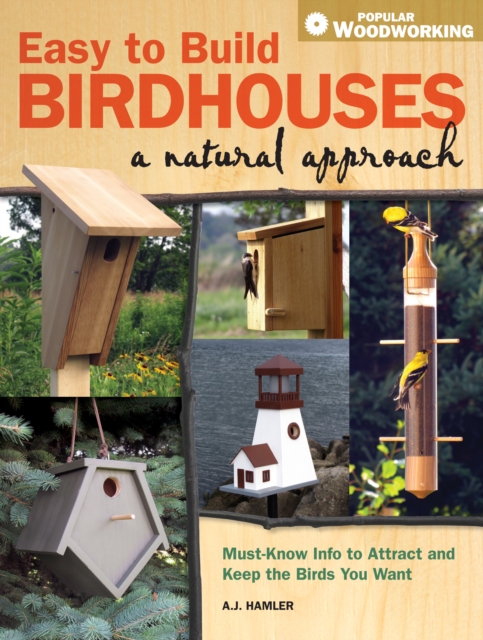 Easy to Build Birdhouses a Natural Approach : Must Know Info to Attract and Keep the Birds You Want, Paperback / softback Book