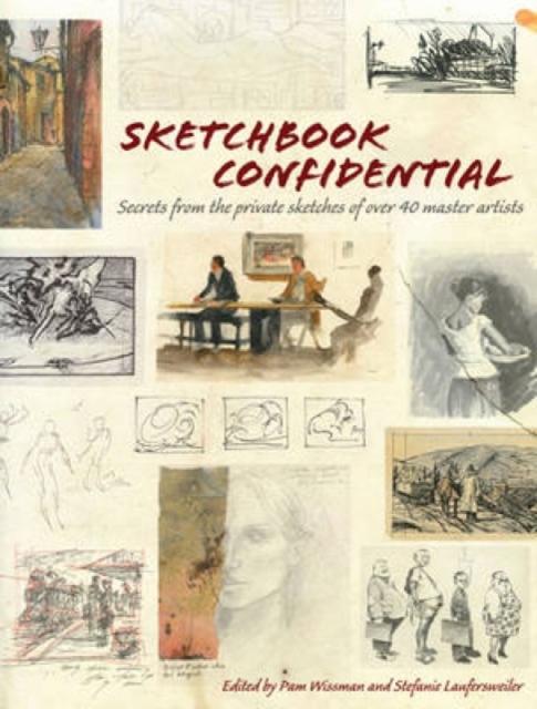 Sketchbook Confidential : Secrets from the Private Sketches of Over 40 Master Artists, Paperback Book