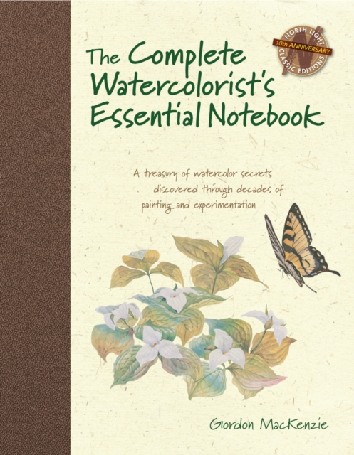 The Complete Watercolorist's Essential Notebook : A Treasury of Watercolor Secrets Discovered Through Decades of Painting and Experimentation, Hardback Book