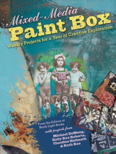 Mixed-Media Paint Box : Weekly Projects for a Year of Creative Exploration, Paperback / softback Book