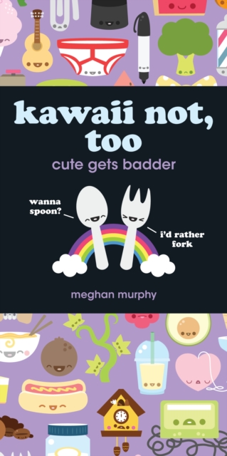 Kawaii Not, Too : Cute Gets Badder, Paperback / softback Book