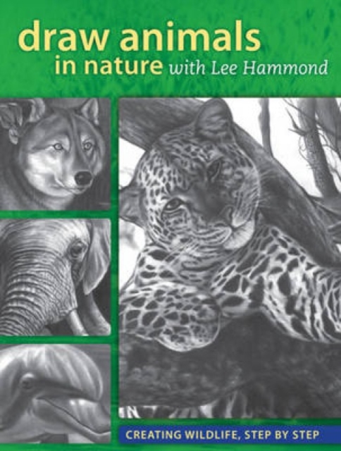 Draw Animals in Nature with Lee Hammond : Creating Wildlife, Step by Step, Paperback / softback Book