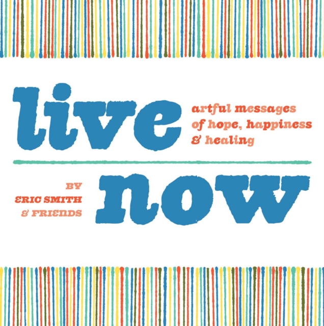 Live Now : Artful Messages of Hope, Happiness & Healing, EPUB eBook