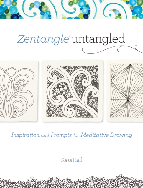 Zentangle Untangled : Inspiration and Prompts for Meditative Drawing, Paperback / softback Book