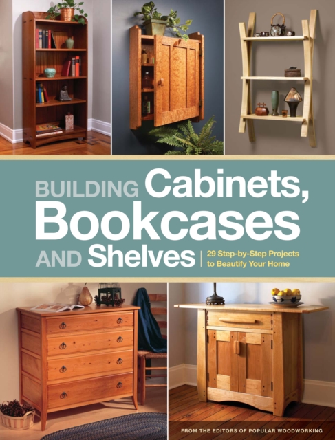 Building Cabinets, Bookcases & Shelves : 29 Step-By-Step Projects to Beautify Your Home, Paperback / softback Book