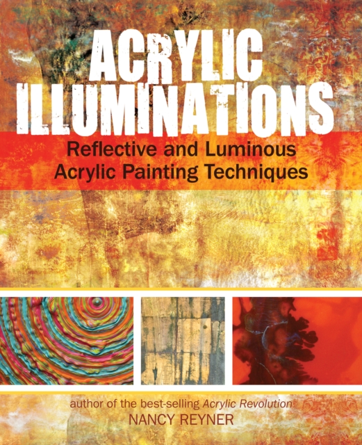Acrylic Illuminations : Reflective and Luminous Acrylic Painting Techniques, Hardback Book