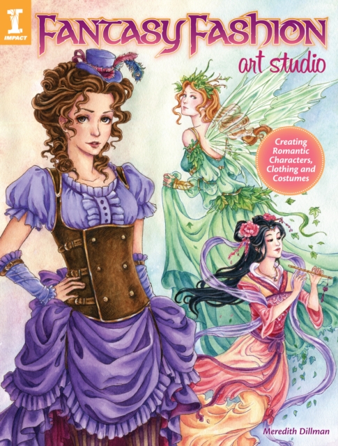 Fantasy Fashion Art Studio : Creating Romantic Characters, Clothing and Costumes, Paperback / softback Book