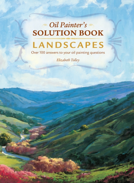 Oil Painter's Solution Book - Landscapes : Over 100 Answers and Landscape Painting Tips, Paperback Book
