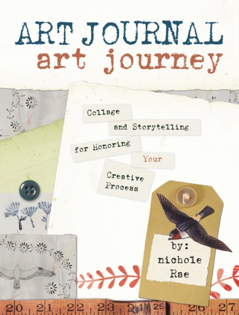 Art Journal Art Journey : Collage and Storytelling for Honoring Your Creative Process, Paperback / softback Book
