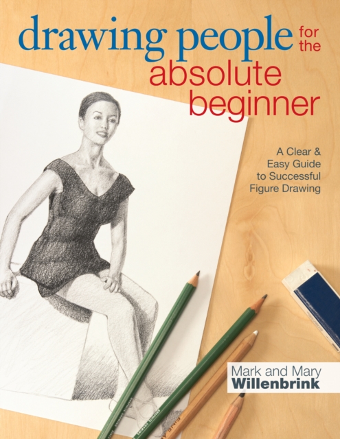Drawing People for the Absolute Beginner : A Clear & Easy Guide to Successful Figure Drawing, Paperback / softback Book