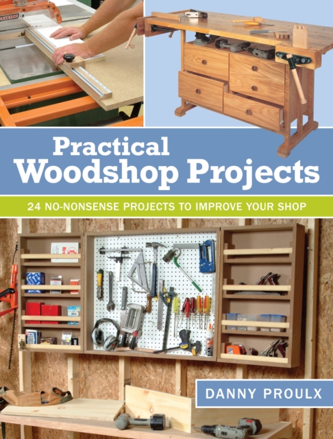 Practical Woodshop Projects : 24 no-nonsense projects to improve your shop, Paperback / softback Book