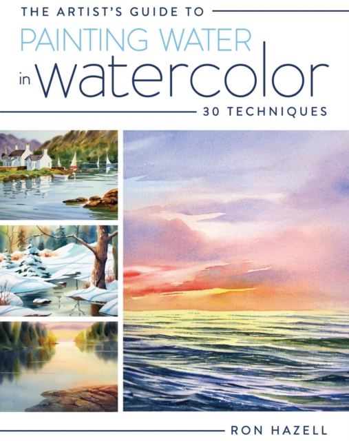 The Artist's Guide to Painting Water in Watercolor : 30+ Techniques, Paperback / softback Book