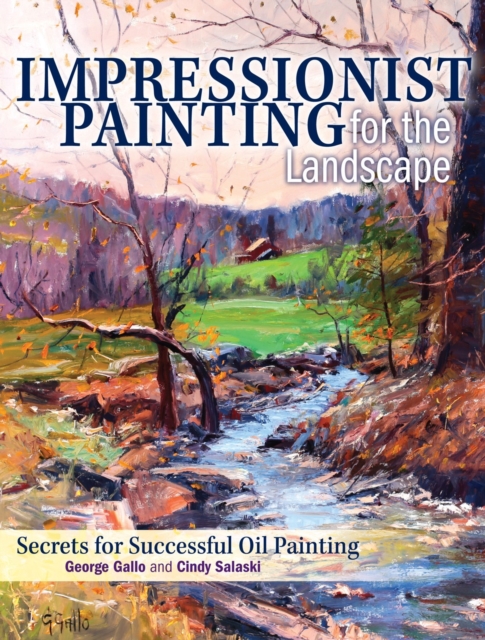 Impressionist Painting for the Landscape : Secrets for Successful Oil Painting, Hardback Book