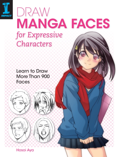 Draw Manga Faces for Expressive Characters : Learn to Draw More Than 900 Faces, Paperback / softback Book