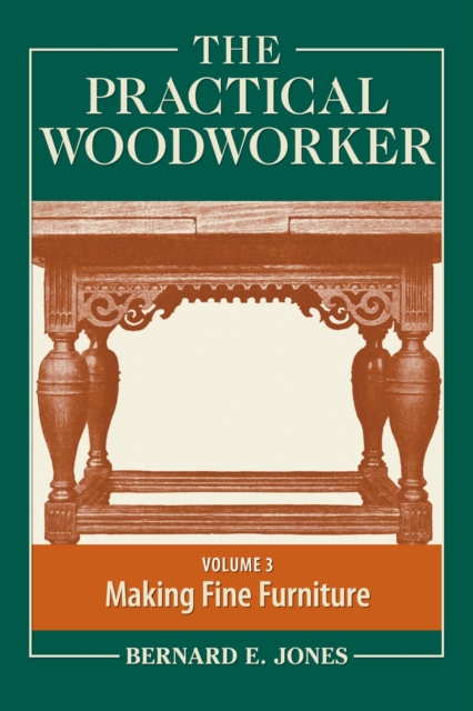 The Practical Woodworker Volume 3 : The Art & Practice of Woodworking, Paperback / softback Book