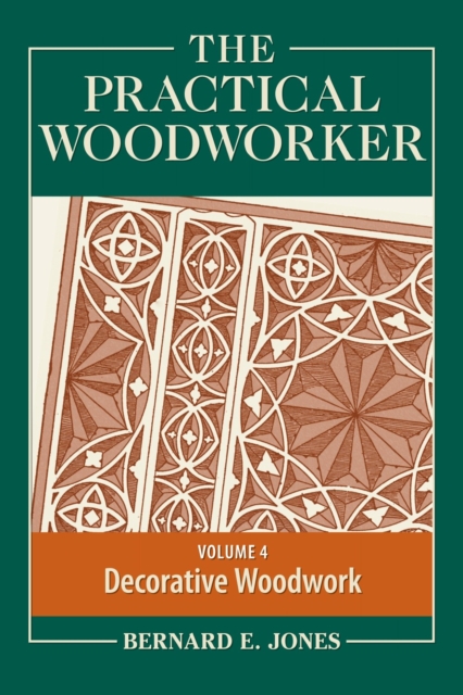 The Practical Woodworker Volume 4 : The Art & Practice of Woodworking, Paperback / softback Book