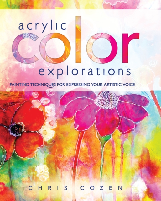 Acrylic Color Explorations : Painting Techniques for Expressing Your Artistic Voice, Spiral bound Book