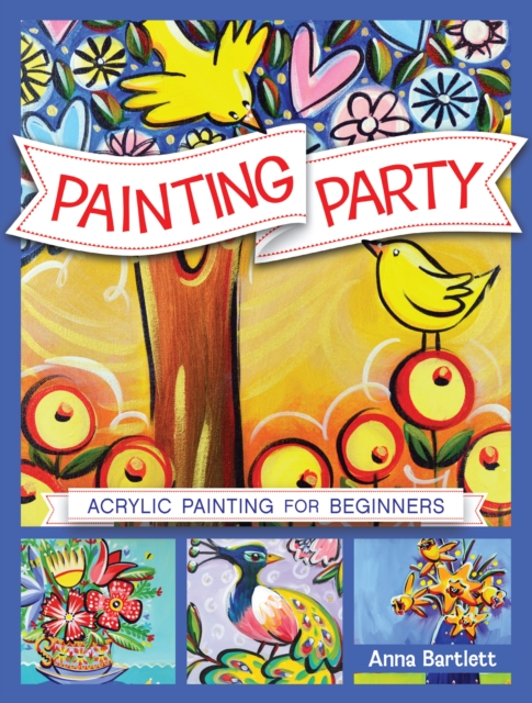 Painting Party : Acrylic Painting for Beginners, Paperback / softback Book