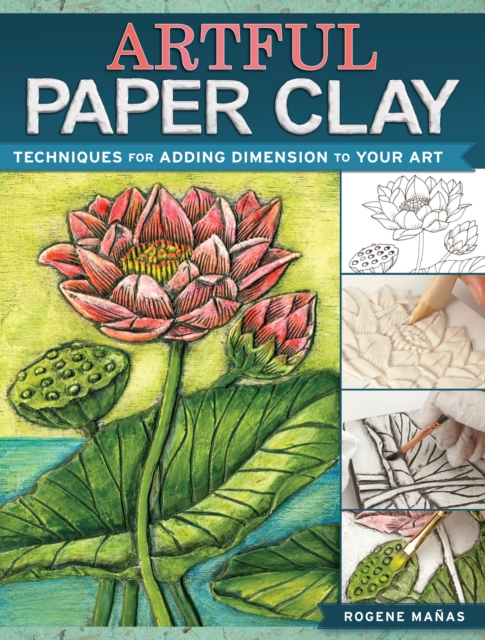 Artful Paper Clay : Techniques for Adding Dimension to Your Art, Paperback / softback Book