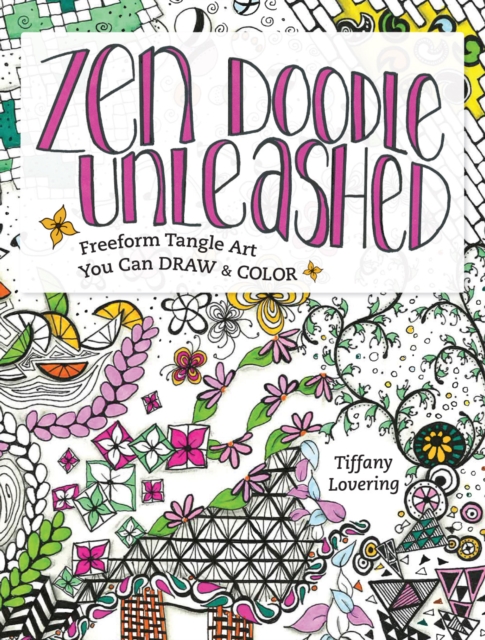 Zen Doodle Unleashed : Freeform Tangle Art You Can Draw and Color, Paperback / softback Book