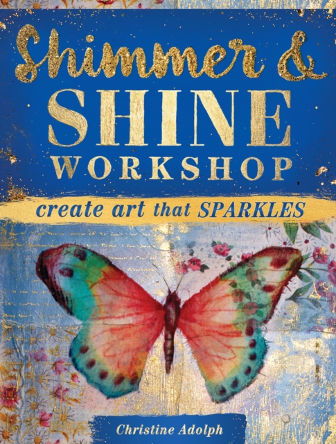 Shimmer & Shine Workshop : Create Art That Sparkles, Paperback / softback Book