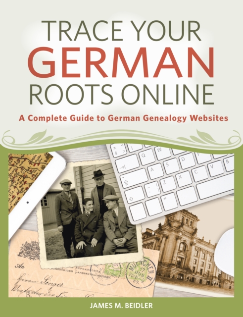 Trace Your German Roots Online : A Complete Guide to German Genealogy Websites, Paperback / softback Book