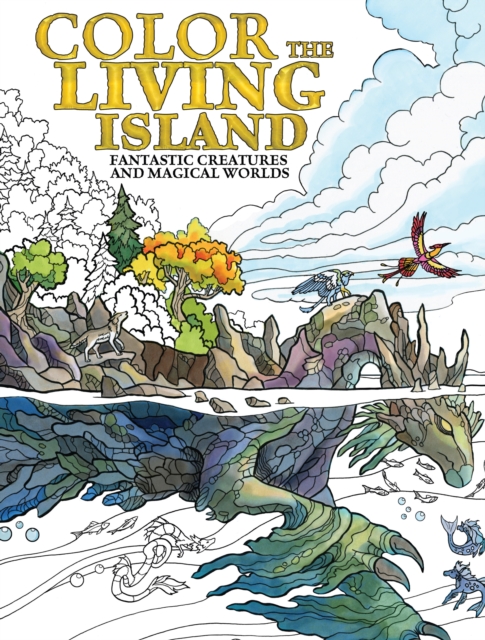 Color the Living Island : Fantastic Creatures and Magical Worlds, Paperback / softback Book