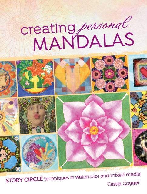 Creating Personal Mandalas : Story Circle Techniques in Watercolor and Mixed Media, Paperback / softback Book