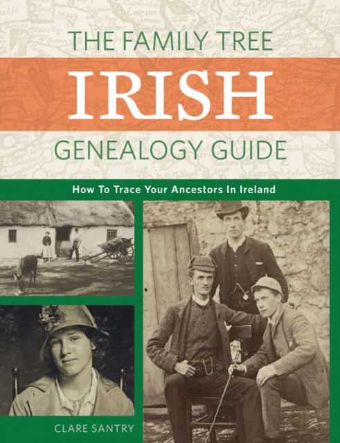 The Family Tree Irish Genealogy Guide : How to Trace Your Ancestors in Ireland, Paperback / softback Book