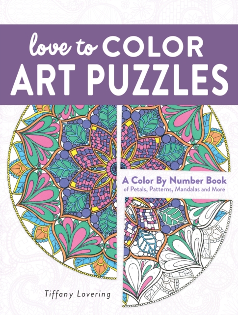 Love to Color Art Puzzles : A Color By Number Books of Petals, Patterns, Mandalas and More, Paperback / softback Book