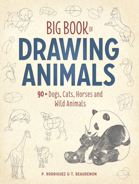 Big Book of Drawing Animals : 90+ Dogs, Cats, Horses and Wild Animals, Paperback / softback Book