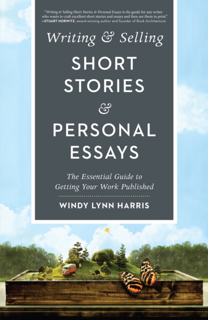 Writing & Selling Short Stories & Personal Essays : The Essential Guide to Getting Your Work Published, Paperback / softback Book