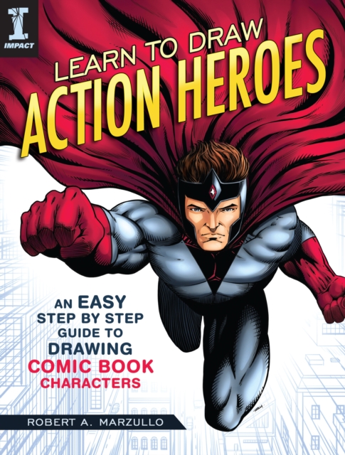 Learn To Draw Action Heroes : An Easy Step by Step Guide to Drawing Comic Book Characters, Paperback / softback Book